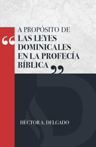 A Proposito De -las Leyes Dominicales En La Profeci, de Delgado, Pr. Hector. Editorial Independently Published en español