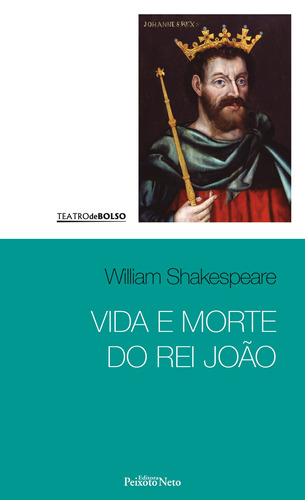 Vida e morte do rei João, de Shakespeare, William. Série Coleção Shakespeare (24), vol. 24. Editora Peixoto Neto Ltda, capa mole em português, 2017