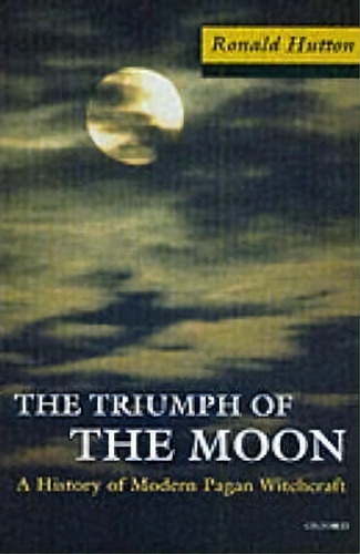 The Triumph Of The Moon : A History Of Modern Pagan Witchcraft, De Ronald Hutton. Editorial Oxford University Press, Tapa Blanda En Inglés