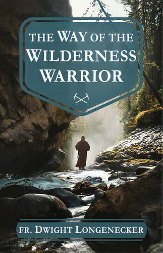 The Way Of The Wilderness Warrior, De Longenecker, Dwight. Editorial Sophia Inst Pr, Tapa Blanda En Inglés