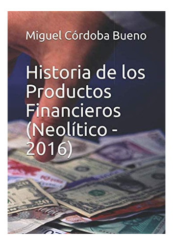Libro: Historia De Los Productos Financieros (neolítico