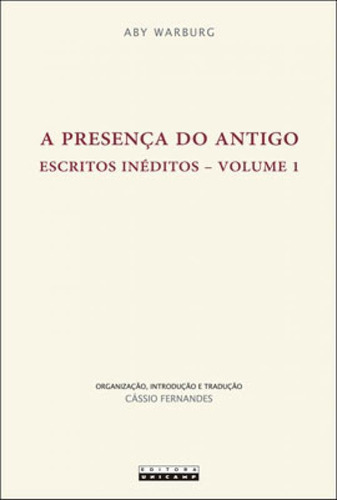 A Presença Do Antigo - Vol. 1: Escritos Inéditos, De Warburg, Aby. Editora Unicamp, Capa Mole Em Português