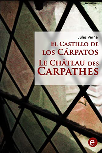 El Castillo De Los Carpatos-le Château Des Carpathes: Edicion Bilingüe-edition Bilingue, De Jules Verne. Editorial Createspace Independent Publishing Platform, Tapa Blanda En Español, 2016