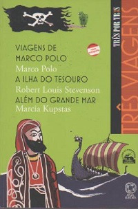 Livro Três Viagens - Viagens De Marco Polo/ A Ilha Do Tesouro/ Além Do Grande Mar - Marco Polo/ Robert Louis Stevenson/ Marcia Kupstas [2011]