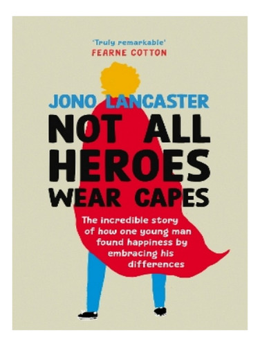 Not All Heroes Wear Capes - Jono Lancaster. Eb15