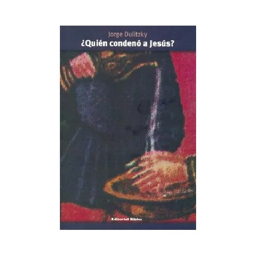 Quien Condeno A Jesus, De Dulitzky Jorge Editorial Biblos