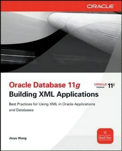 Oracle Database 11g Building Oracle Xml Db Applications, De Jinyu Wang. Editorial Mcgraw-hill Education - Europe, Tapa Blanda En Inglés