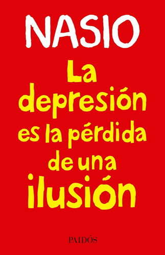 La Depresion Es La Perdida De Una Ilusion - Nasio - Paidos