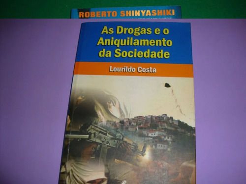 As Drogas E O Aniquilamento Da Sociedade - Lourildo Costa