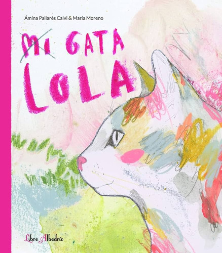 Mi Gata Lola, De Amina Pallares- Marimoreno. Editorial Libre Albedrio Editorial, Tapa Blanda, Edición 1 En Español