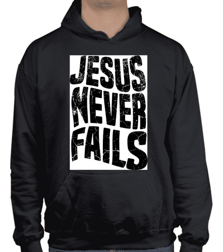 Sudaderas Unisex Jesus Never Fails - Frases Cristianas