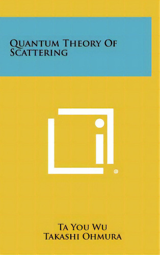 Quantum Theory Of Scattering, De Wu, Ta You. Editorial Literary Licensing Llc, Tapa Dura En Inglés