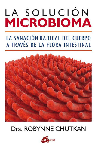 Libro: La Solución Microbioma. Chutkan, Robynne. Gaia Edicio