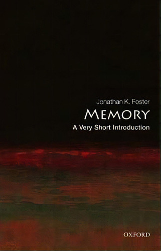 Memory: A Very Short Introduction, De Jonathan K. Foster. Editorial Oxford University Press, Tapa Blanda En Inglés