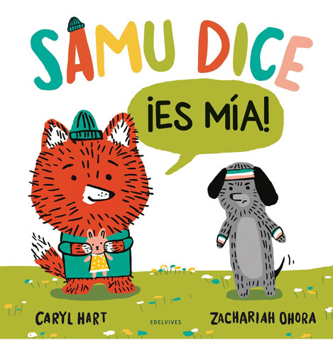 SAMU DICE ¡ES MIA! - CARYL/ OHORA  ZACHARIAH HART, de CARYL/ OHORA  ZACHARIAH HART. Editorial Edelvives en español