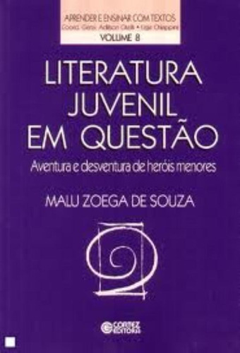 Literatura juvenil em questão: aventura e desventura de heróis menores, de Souza, Malu Zoega de. Cortez Editora e Livraria LTDA, capa mole em português, 2003