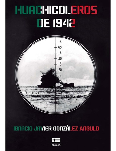 Huachicoleros De 1942, De González, Ignacio. Editorial Ígneo, Tapa Blanda En Español, 2022