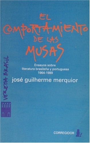 El Comportamiento De Las Musas Ensayos Literatura Brasileña, De Merquior Jose Guilherme. Serie N/a, Vol. Volumen Unico. Editorial Corregidor, Tapa Blanda, Edición 1 En Español