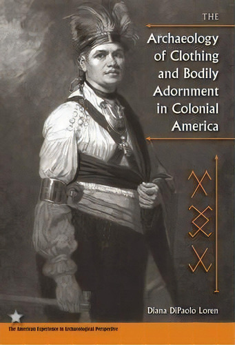 The Archaeology Of Clothing And Bodily Adornment In Colonial America, De Diana Dipaolo Loren. Editorial University Press Florida, Tapa Blanda En Inglés