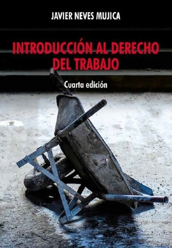 Introducción Al Derecho Del Trabajo, De Javier Neves Mujica. Fondo Editorial De La Pontificia Universidad Católica Del Perú, Tapa Blanda En Español, 2018