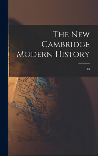 The New Cambridge Modern History; 13, De Anonymous. Editorial Hassell Street Pr, Tapa Dura En Inglés