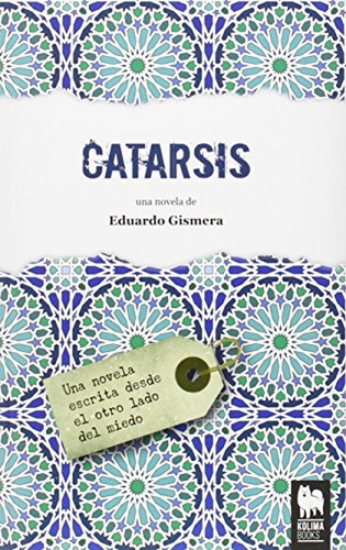 Catarsis: Una Novela Escrita Desde El Otro Lado Del Miedo (n