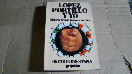 Lopez Portillo Y Yo, Historia De Una Infamia Politica