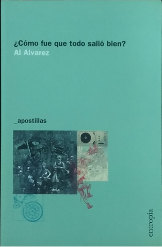 Cómo Fue Que Todo Salió Bien? / Al Álvarez / Ed. Entropía 