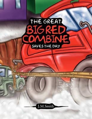 The Great Big Red Combine Saves The Day - J M Smith
