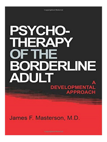 Psychotherapy Of The Borderline Adult - James F. Maste. Eb16