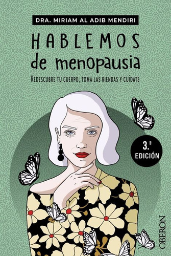 Hablemos De Menopausia. Redescubre Tu Cuerpo, Toma Las Riendas Y Cuídate / 3 Ed., De Al Adib Mendiri, Miriam. Editorial Oberon, Tapa Blanda, Edición 01 En Español, 2024