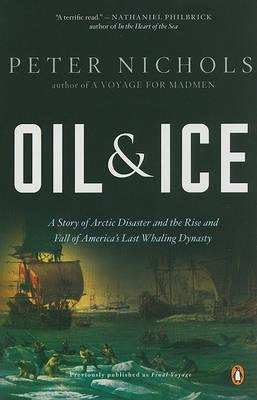Oil And Ice : A Story Of Arctic Disaster And The Rise And...