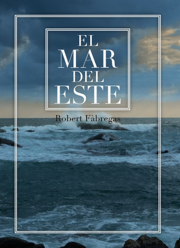 El Mar Del Este, De Fàbregas I Ripoll, Robert. Editorial Carambuco Ediciones, Tapa Blanda En Español