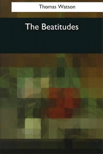 The Beatitudes, De Watson, Thomas. Editorial Createspace, Tapa Blanda En Inglés
