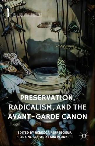Preservation, Radicalism, And The Avant-garde Canon, De R. Ferreboeuf. Editorial Palgrave Macmillan En Inglés