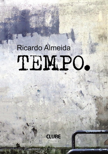 Tempo, De Ricardo Almeida. Série Não Aplicável, Vol. 1. Editora Clube De Autores, Capa Mole, Edição 1 Em Português, 2017