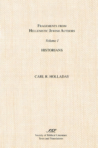 Fragments From Hellenistic Jewish Authors: Historians V. 1, De C. Holladay. Editorial Scholars Press, Tapa Blanda En Inglés