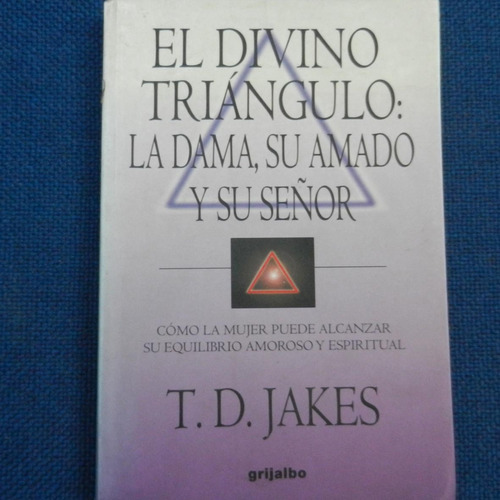 El Divino Triangulo: La Dama, Su Amado Y Su Señor, T. D. Jak