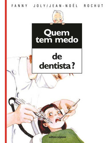 Quem tem medo de dentista?, de Joly, Fanny. Quem tem medo? Editorial Scipione, capa mole em português, 2011