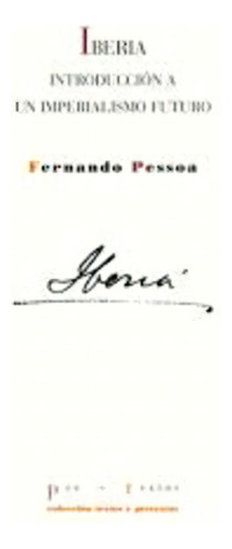 Iberia Introducción A Un Imperialismo Futuro, de Fernando Pessoa. Editorial Pre-textos, tapa blanda en español