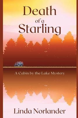 Libro Death Of A Starling : A Cabin By The Lake Mystery -...