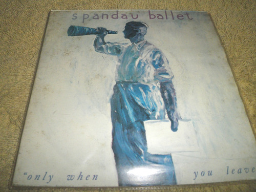 Disco Vinilo 7'' Spandau Ballet - Only When You Leave (1984)