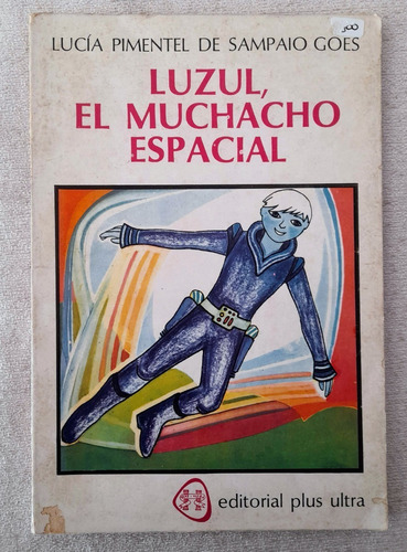 Luzul El Muchacho Espacial - Lucia Sampaio Goes - Plus Ultra