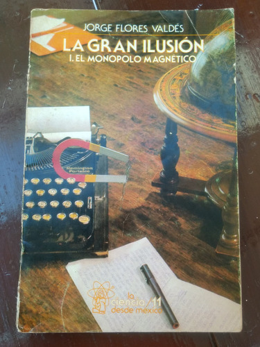 La Gran Ilusión I. El Monopolo Magnético Jorge Flores
