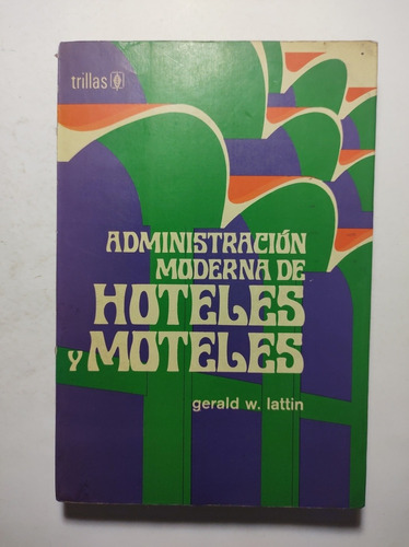 Administración Moderna De Hoteles Y Moteles , Gerald W. Latt