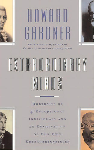 Extraordinary Minds : Portraits Of 4 Exceptional Individuals And An Examination Of Our Own Extrao..., De Howard Gardner. Editorial Basic Books, Tapa Blanda En Inglés