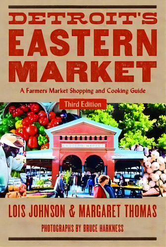 Detroit's Eastern Market, De Lois Johnson. Editorial Wayne State University Press, Tapa Blanda En Inglés