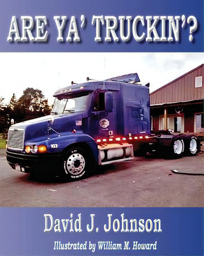 Are Ya' Truckin'?, De Johnson, David J.., Vol. 1. Editorial Createspace, Tapa Blanda En Inglés