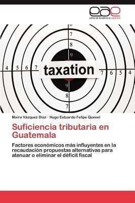 Libro Suficiencia Tributaria En Guatemala - Maira V Zquez...