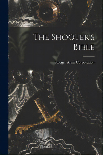 The Shooter's Bible, De Stoeger Arms Corporation. Editorial Hassell Street Pr, Tapa Blanda En Inglés